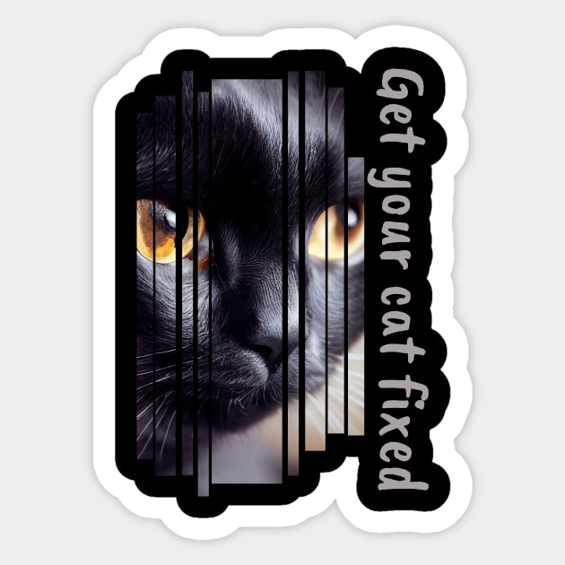 get your cat fixed Get Your Cat Fixed Sticker TeePublic